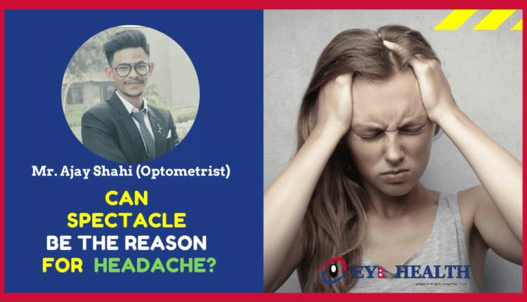 Reason of headache may be spectacles