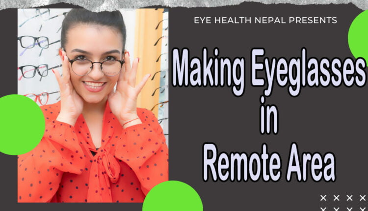 How Prescription Eyeglasses are Made in Remote area of Nepal?